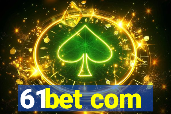 61bet com